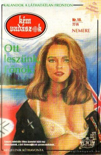 Nemere István - Ott leszünk, Főnök! ( Kémvadászok 16.)