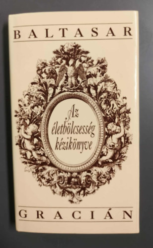 Baltasar Gracián - Az életbölcsesség kézikönyve