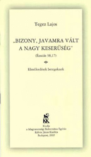 Tegez Lajos - Bizony, javamra vlt a nagy kesersg