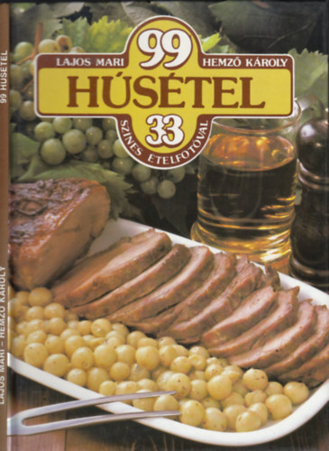 Lajos Mari - Hemző Károly - 2 Szakácskönyv (99 Húsétel 33 színes ételfotóval, 99 Szárnyasétel 33 színes ételfotóval)