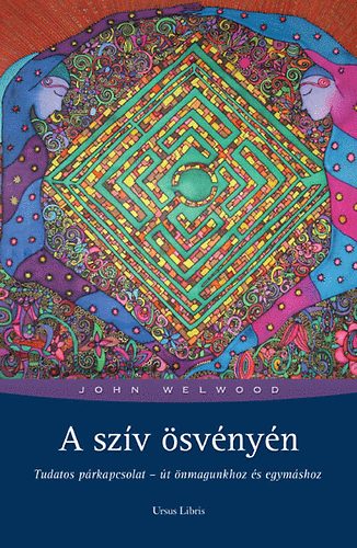 John Welwood - A szv svnyn - Tudatos prkapcsolat - t nmagunkhoz s egymshoz