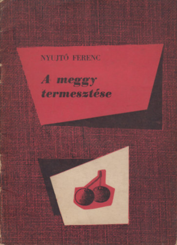 Nyujt Ferenc - A Meggy Termesztse