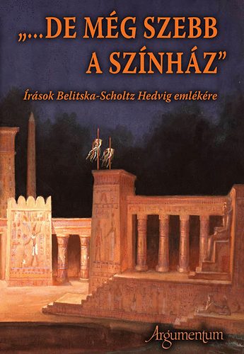 Somorjai Olga  (szerk.) - ...de mg szebb a sznhz - rsok Belitska-Scholtz Hedvig emlkre