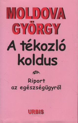 Moldova György - A tékozló koldus - Riport az egészségügyről