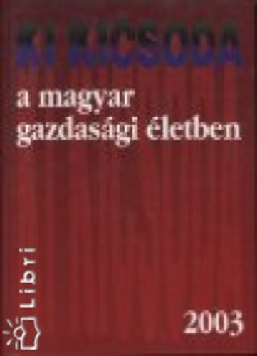 Kupa Mihály Dr. (szerk.) - Ki kicsoda a magyar gazdasági életben 2003