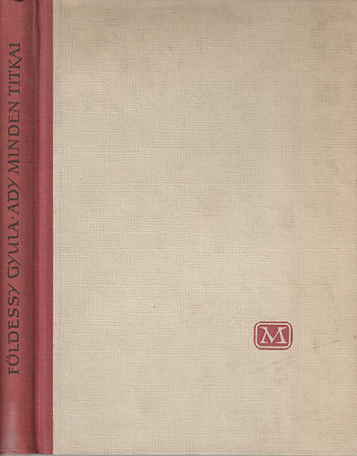 Földessy Gyula - Ady minden titkai