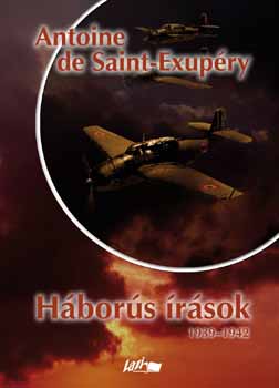 Antoine de Saint-Exup�ry - H�bor�s �r�sok 1939-1942