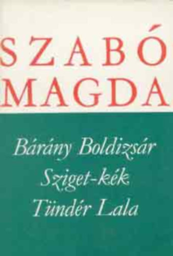 Szab� Magda - B�r�ny Boldizs�r - Sziget-k�k - T�nd�r Lala