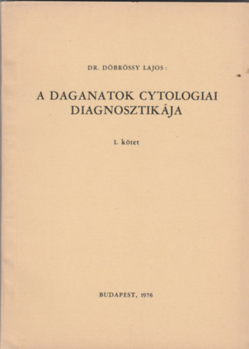 Dbrssy Lajos - A daganatok cytologiai diagnosztikja I.