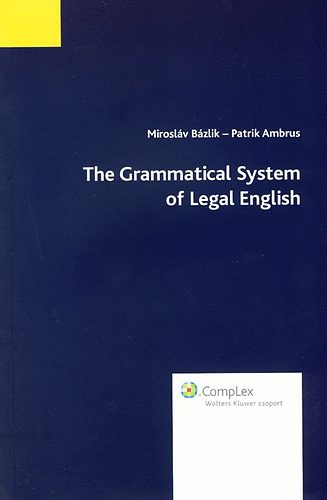 Mirosláv Bázlik; Patrik Ambrus - The Grammatical System of Legal English