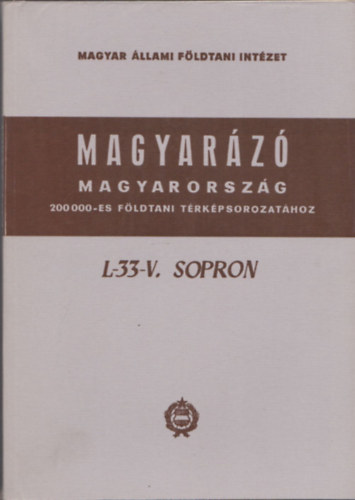 Dr. De�k Margit szerk. - Magyar�z� Magyarorsz�g 200 000-es f�ldtani t�rk�psorozat�hoz (L-33-V. Sopron)
