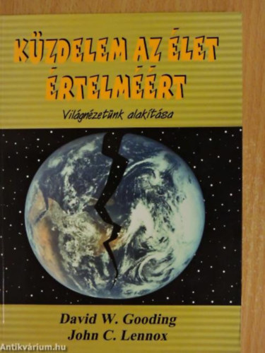 John C. Lennox David W. Gooding - Küzdelem az élet értelméért I. világnézetünk alakítása