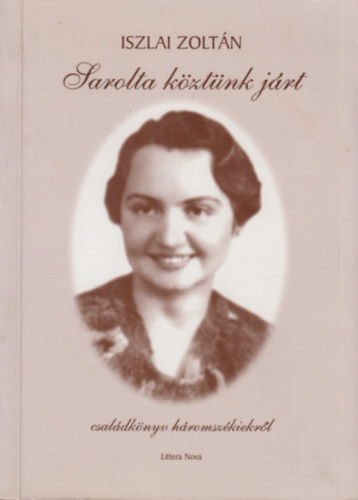 Iszlai Zolt�n - Sarolta k�zt�nk j�rt - Csal�dk�nyv h�romsz�kiekr�l