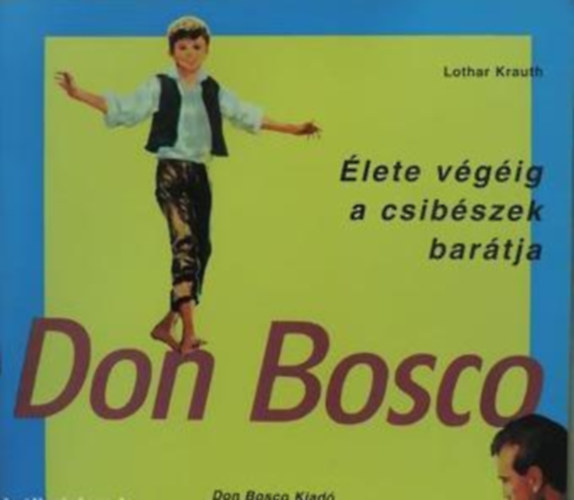 Lothar Krauth - Don Bosco - �lete v�g�ig a csib�szek bar�tja