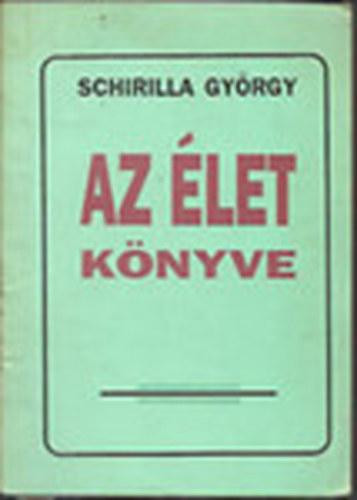 Schirilla Gy�rgy - Az �let k�nyve (Dedik�lt!)