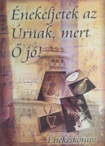 Alföldy-Boruss Csilla (szerk.) - Énekeljetek az Úrnak, mert ő jó!