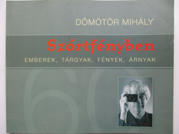 D�m�t�r Mih�ly - Sz�rtf�nyben - Emberek, t�rgyak, f�nyek, �rnyak