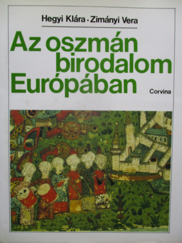 Hegyi Klra; Zimnyi Vera - Az oszmn birodalom Eurpban