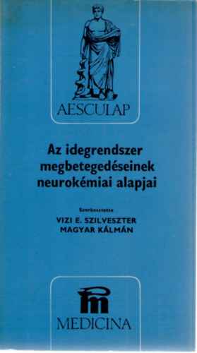 Vizi E. Szilveszter (szerk.), Magyar K�lm�n (szerk.), Arat� Mih�ly, B�nki M. Csaba, Baraczka Krisztina, Csanda Endre - Az idegrendszer megbeteged�seinek neurok�miai alapjai