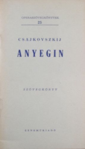 Pjotr Iljics Csajkovszkij - Anyegin (Operaszvegknyvek 25.)