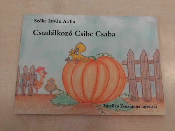 Szőke István Atilla - Csudálkozó Csibe Csaba