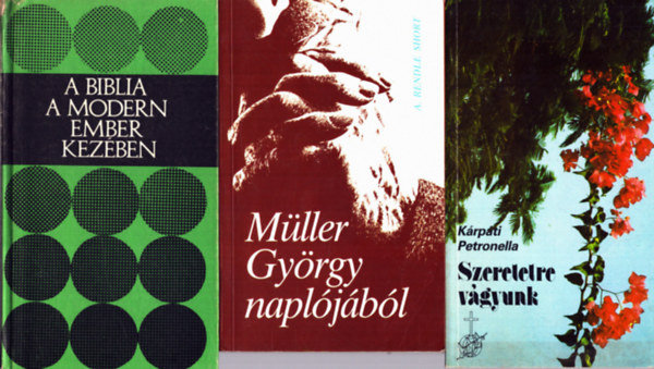 A. Rendle Short, K�rp�ti Petronella E. H. Fosdick - 3 db vall�si k�nyv: A biblia a modern ember kez�ben + M�ller Gy�rgy napl�j�b�l + Szeretetre v�gyunk