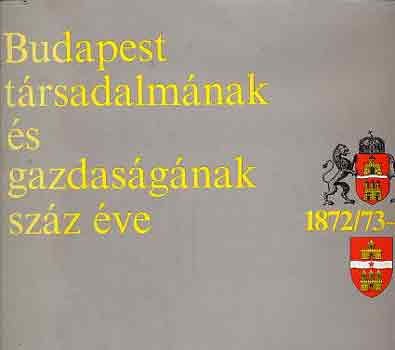 Budapest trsadalmnak s gazdasgnak szz ve (1872/73-1972)