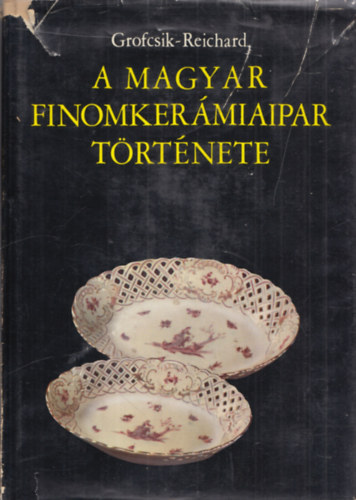 Grofcsik-Reichard - A magyar finomker�miaipar t�rt�nete