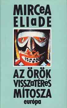 Mircea Eliade - Az örök visszatérés mítosza