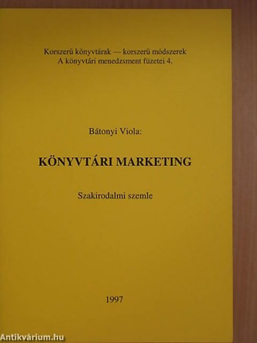 SZERZ� B�tonyi Viola - K�nyvt�ri marketing SZAKIRODALMI SZEMLE - Korszer� K�nyvt�rak-Korszer� m�dszerek A k�nyvt�ri menedzsment f�zetei K�tetsz�m:4   800 p�ld�nyban jelent meg