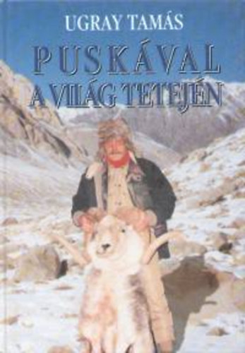 Ugray Tamás - Puskával a világ tetején