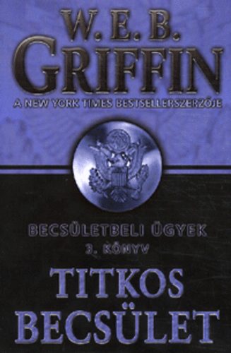 W. E. B. Griffin - Titkos becs�let - Becs�letbeli �gyek 3. k�nyv