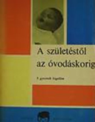 Dr. Pikler Emmmi-Tardos Anna - A születéstől az óvodáskorig