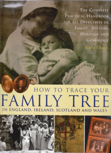 Kathy Chater - How to Trace Your Family Tree in England, Ireland, Scotland and Wales