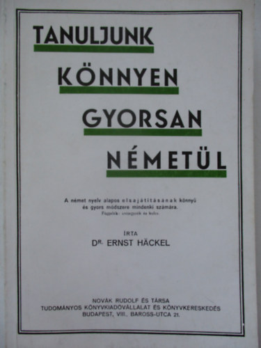 Dr Ernst Hackel - Tanuljunk könnyen, gyorsan németül! A NÉMET NYELV ALAPOS ELSAJÁTÍTÁSÁNAK KÖNNYŰ ÉS GYORS MÓDSZERE MINDENKI SZÁMÁRA