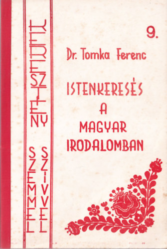 Tomka Ferenc Dr. - Istenkeress a magyar irodalomban