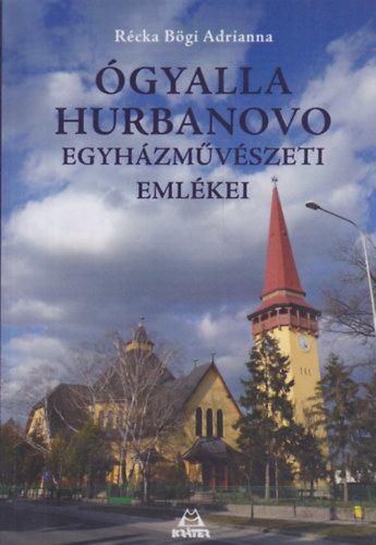Récka Bögi Adrianna - Ógyalla - Hurbanovo egyházművészeti emlékei