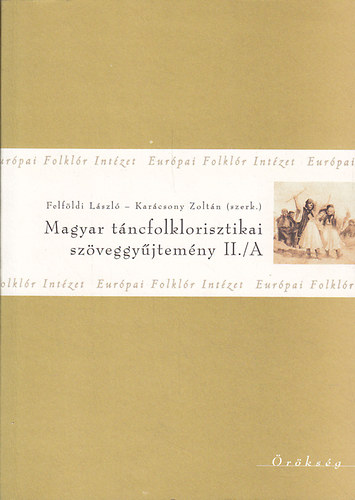 Felföldi László (szerk.); Karácsony Zoltán (szerk.) - Magyar táncfolklorisztikai szöveggyűjtemény II./A