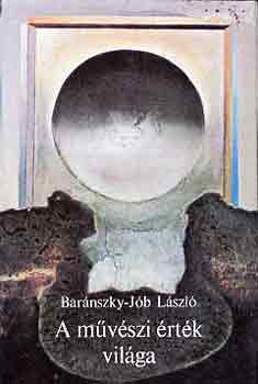 Bar�ntszly-J�b L�szl� - A m�v�szi �rt�k vil�ga