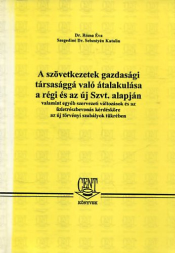 Dr. Szegedinésebestyén Katalin; Dr. Rózsa Éva - A szövetkezetek gazdasági társasággá való átalakulása a régi és az új sz.v.t alapján