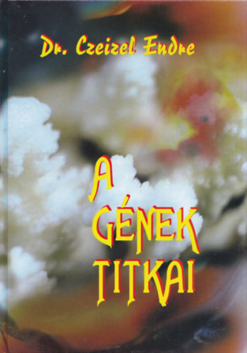 Dr. Czeizel Endre - A gnek titkai