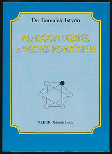 Dr. Benedek István - Pedagógiai vezetés, a vezetés pedagógiája