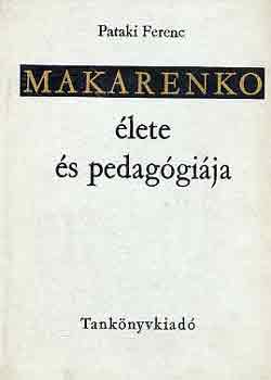 Pataki Ferenc - Makarenko �lete �s pedag�gi�ja