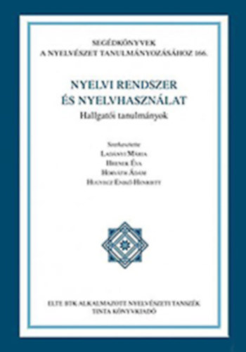 Lad�nyi M�ria - Hrenek �va - Horv�th �d�m - Hugyecz Enik� Henriett  (szerk.) - Nyelvi rendszer �s nyelvhaszn�lat - Hallgat�i tanulm�nyok