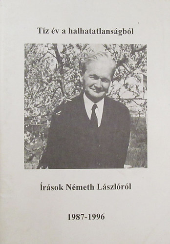 Kszegfalvi Ferenc  (szerk.) - Tz v a halhatatlansgbl - rsok Nmeth Lszlrl 1987-1996