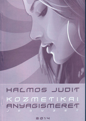 Halmos Judit - Kozmetikai anyagismeret - jegyzet