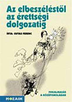 Dr. Kutas Ferenc - Az elbesz�l�st�l az �retts�gi dolgozatig