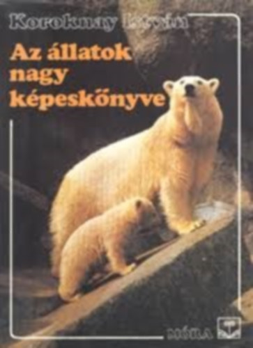 Koroknay Istvn - Az llatok nagy kpesknyve