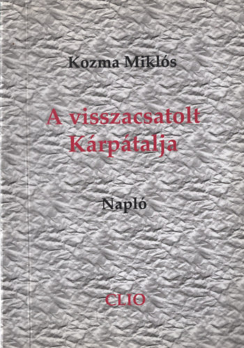 Kozma Miklós - A visszacsatolt Kárpátalja