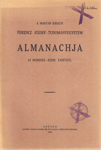 A Magyar Kir�lyi Ferencz J�zsef-Tudom�nyegyetem almanachja az MCMXXXII-XXXIII. tan�vr�l